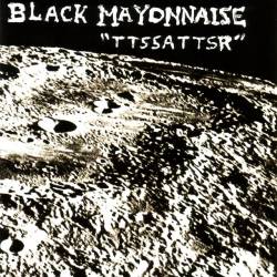 Black Mayonnaise : TTSSATTSR